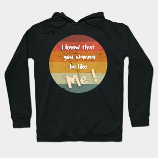 i know that you wanna be like me Hoodie